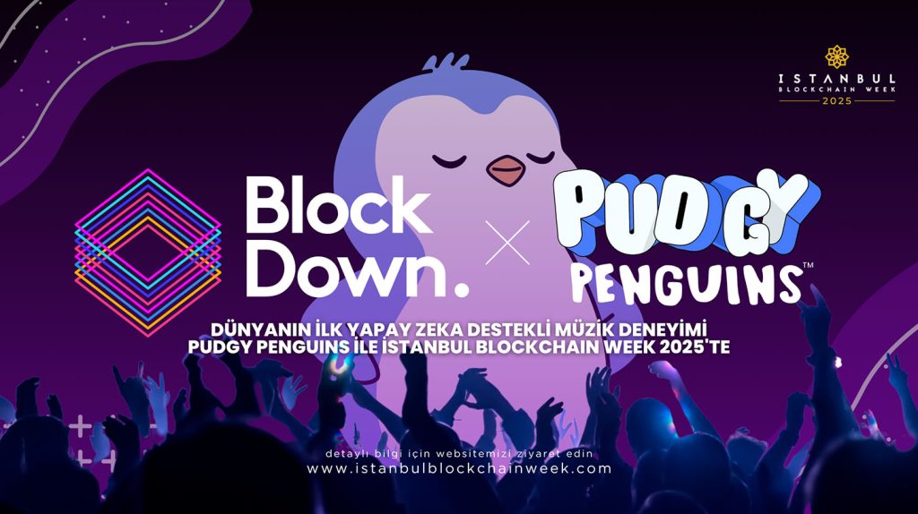 BlockDown Festival, Pudgy Penguins iş birliğiyle dünyanın ilk yapay zeka destekli müzik deneyimini İstanbul Blockchain Week 2025’te sunuyor